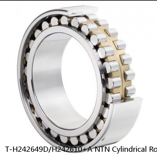 T-H242649D/H242610+A NTN Cylindrical Roller Bearing
